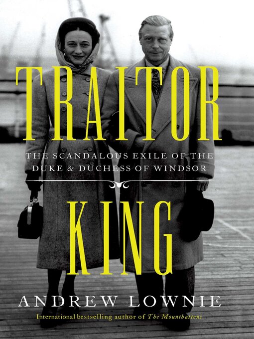 Title details for Traitor King: the Scandalous Exile of the Duke & Duchess of Windsor by Andrew Lownie - Wait list